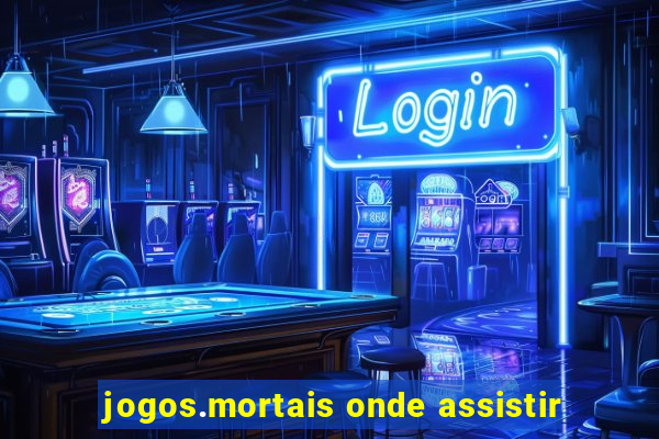 jogos.mortais onde assistir