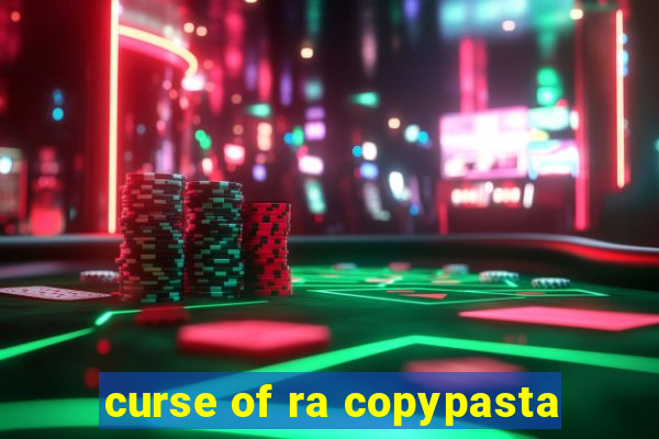 curse of ra copypasta