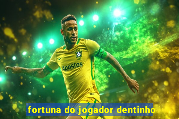 fortuna do jogador dentinho