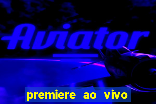 premiere ao vivo em hd