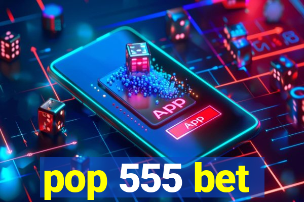 pop 555 bet