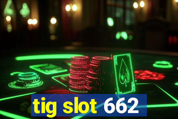 tig slot 662