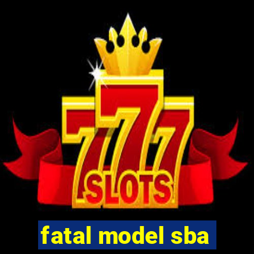 fatal model sba