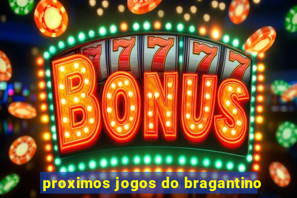 proximos jogos do bragantino