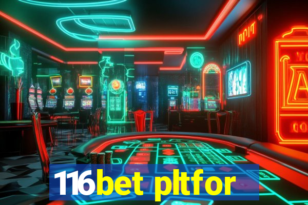 116bet pltfor