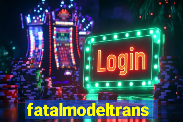 fatalmodeltrans