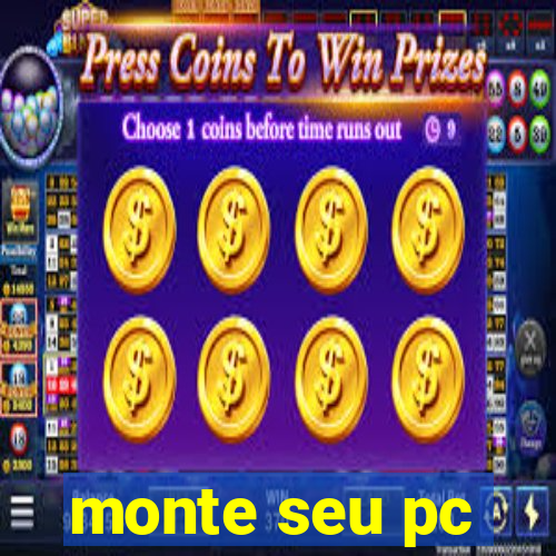 monte seu pc