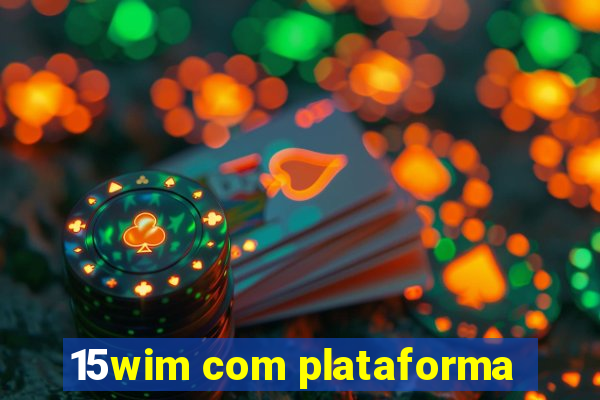 15wim com plataforma