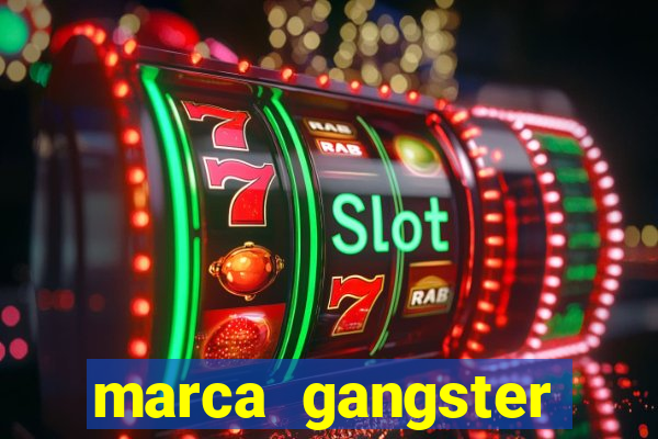 marca gangster significado marca gangster é boa