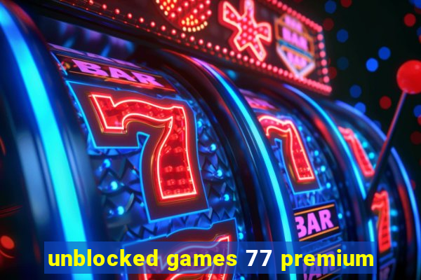 unblocked games 77 premium