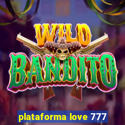 plataforma love 777