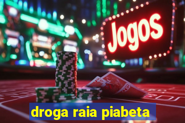 droga raia piabeta