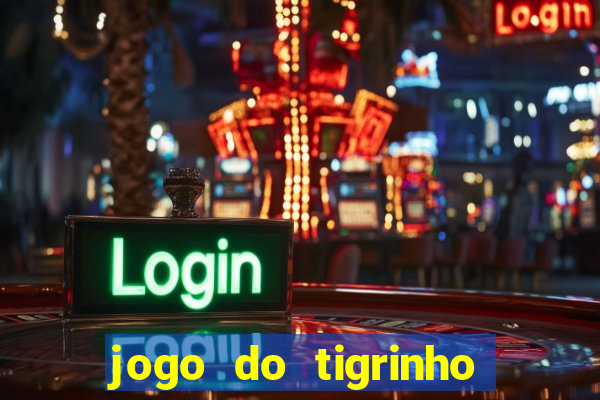 jogo do tigrinho gratis sem deposito