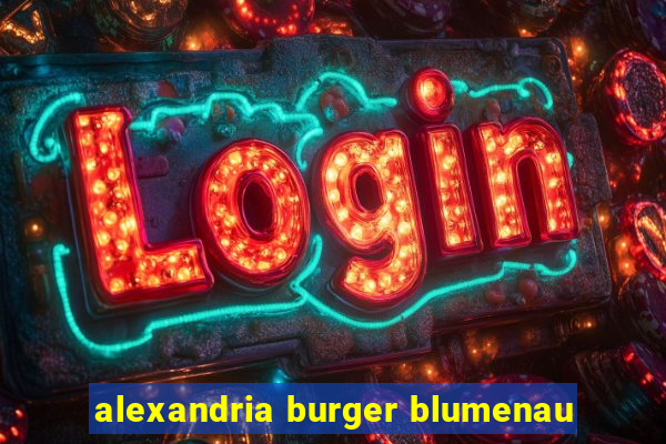 alexandria burger blumenau