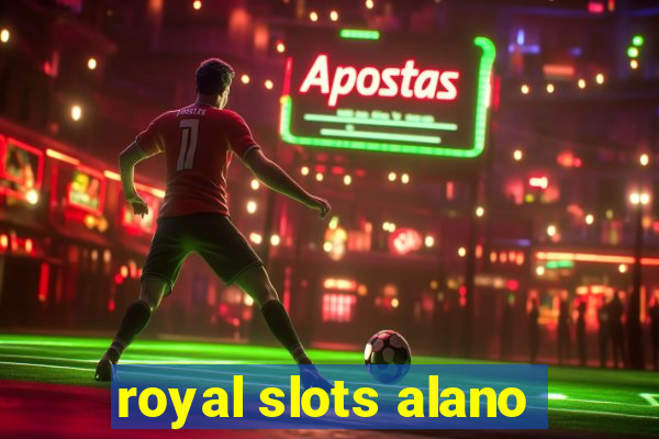 royal slots alano