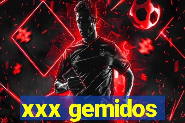 xxx gemidos