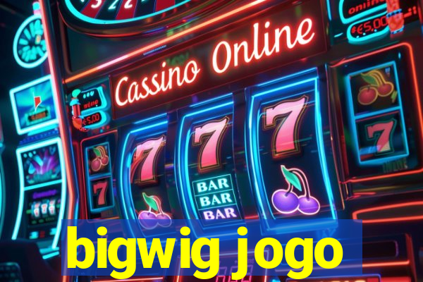 bigwig jogo