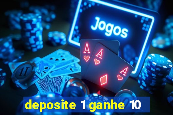 deposite 1 ganhe 10