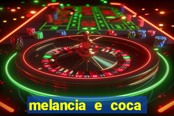 melancia e coca cola faz mal