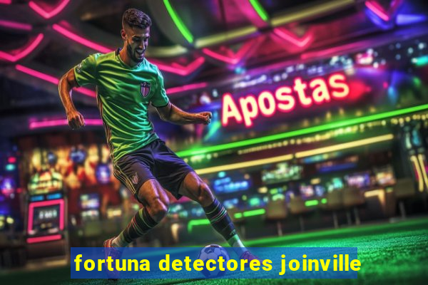 fortuna detectores joinville