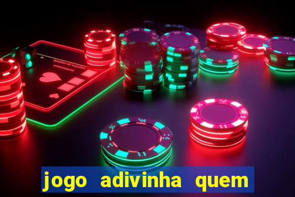 jogo adivinha quem sou eu