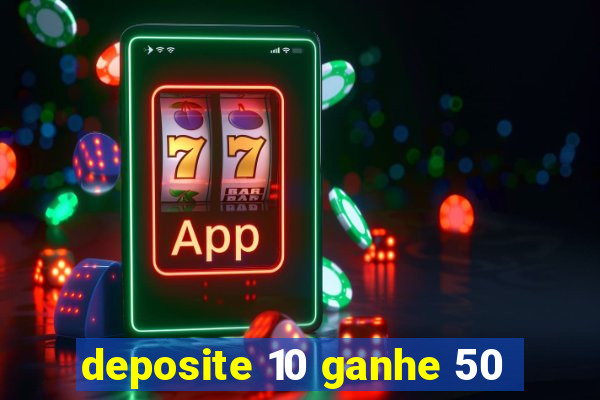 deposite 10 ganhe 50