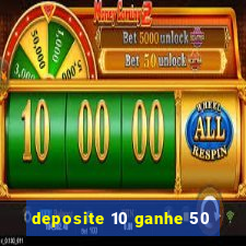 deposite 10 ganhe 50