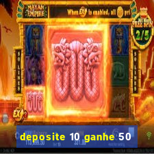 deposite 10 ganhe 50