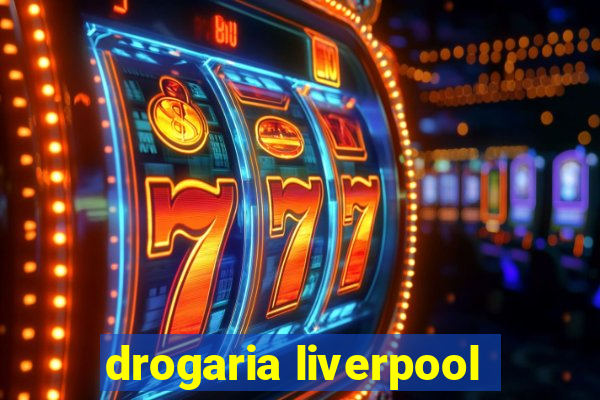 drogaria liverpool