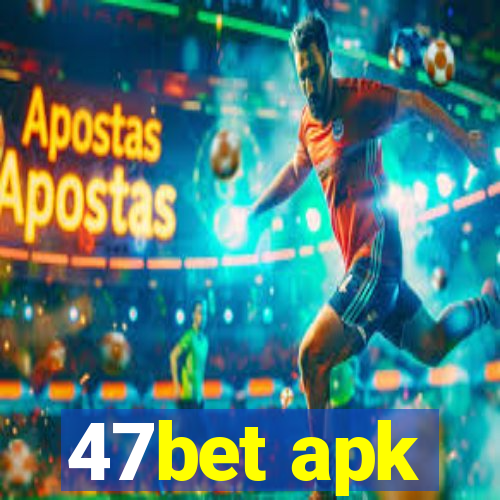 47bet apk