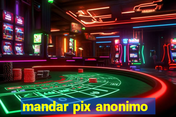 mandar pix anonimo