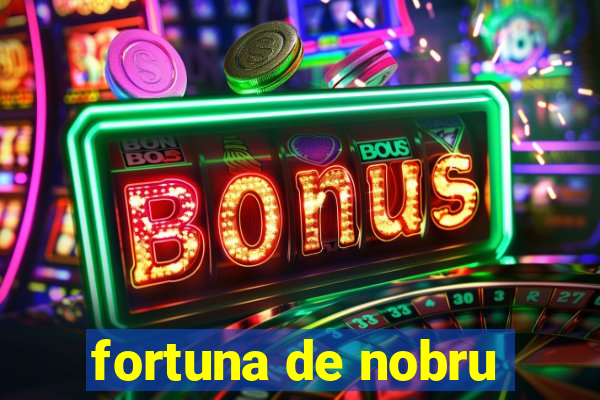 fortuna de nobru