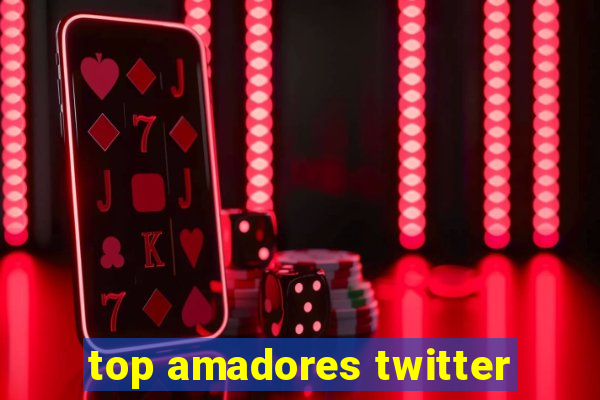 top amadores twitter