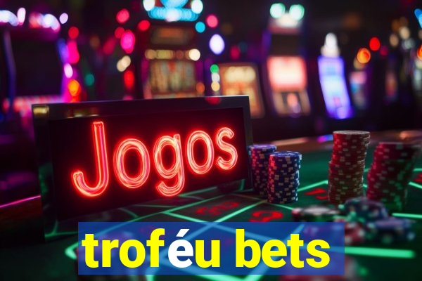 troféu bets