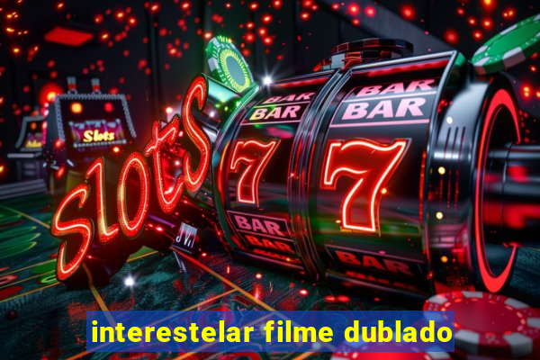 interestelar filme dublado