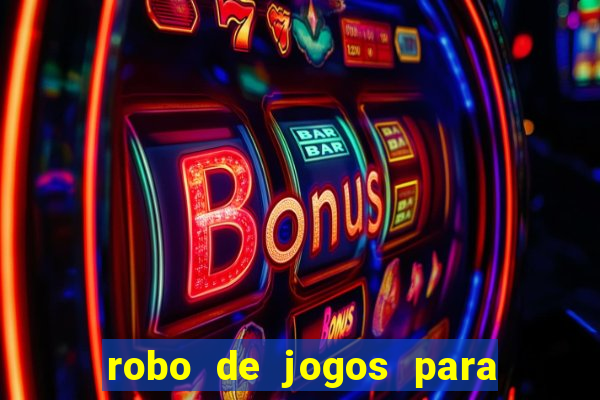 robo de jogos para ganhar dinheiro