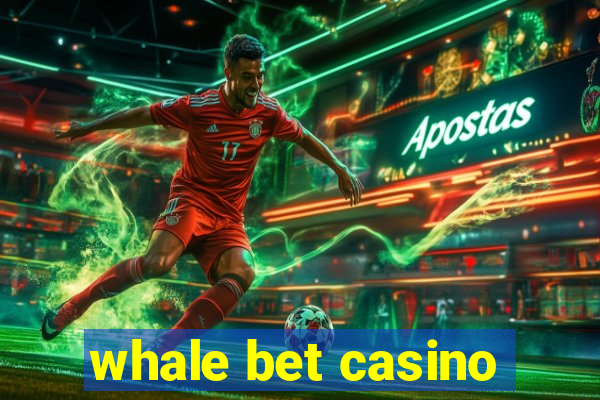 whale bet casino