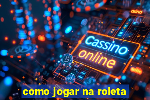 como jogar na roleta