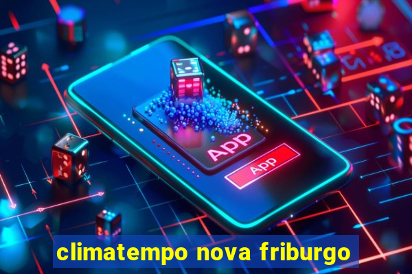 climatempo nova friburgo