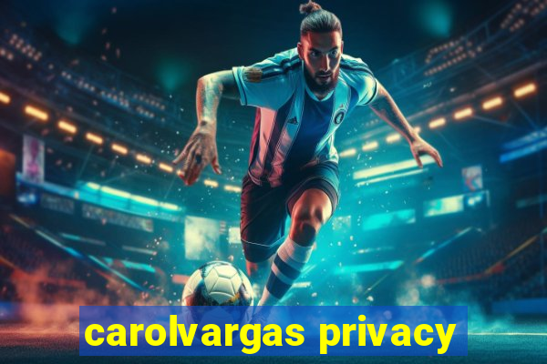 carolvargas privacy