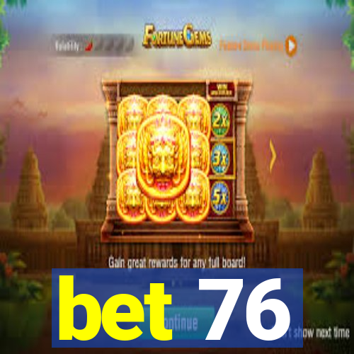 bet 76