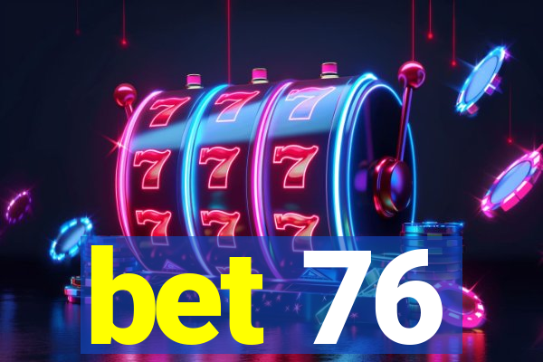 bet 76