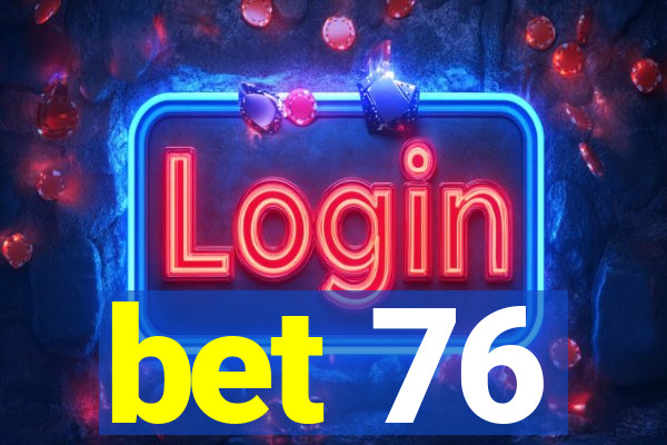 bet 76