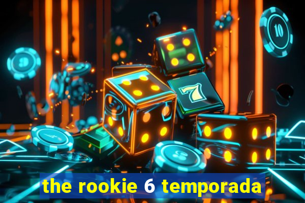 the rookie 6 temporada