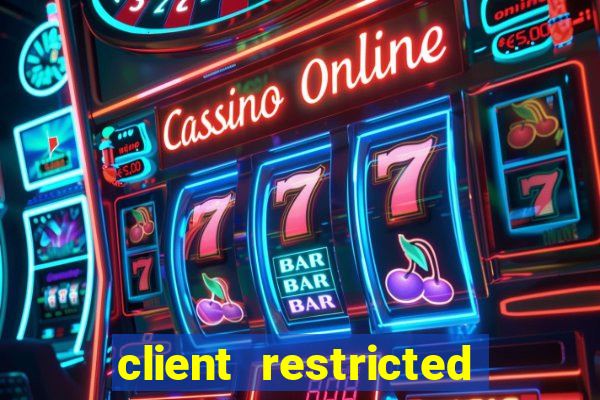 client restricted for action withdraw