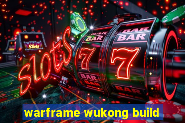 warframe wukong build