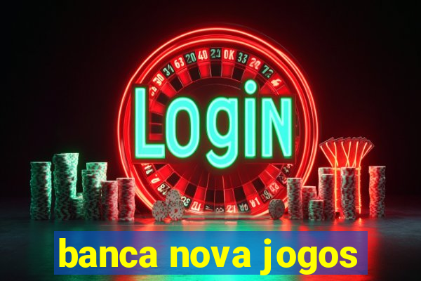 banca nova jogos