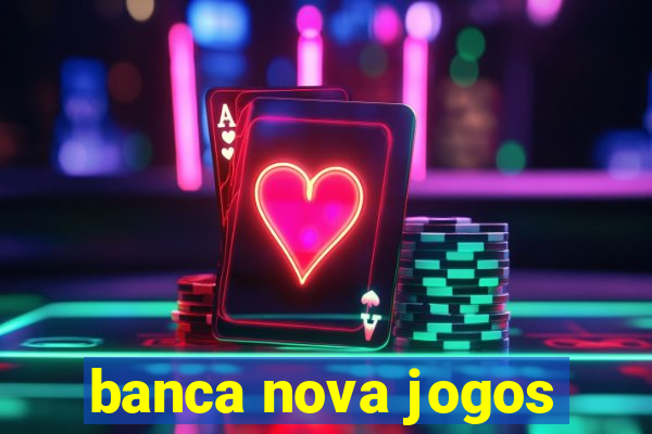 banca nova jogos