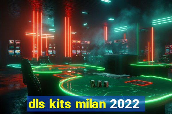 dls kits milan 2022