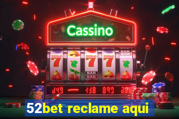 52bet reclame aqui